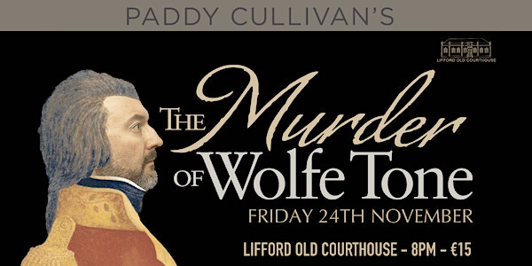Paddy Cullivan's The Murder of Wolfe Tone event promotion