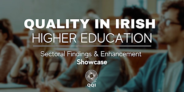 Quality in Irish Higher Education: Sectoral Findings & Enhancement Showcase event promotion