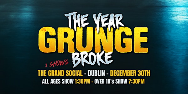 The Year Grunge Broke - The Grand Social Dublin - All Ages Show event promotion